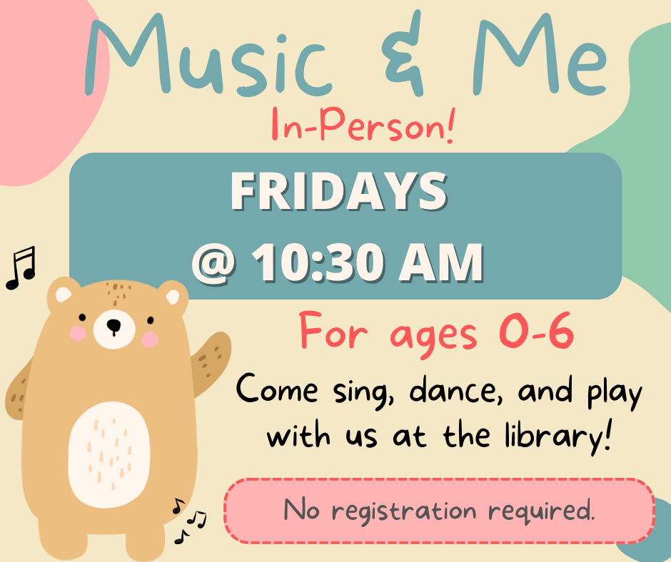  Music & Me In-Person. Fridays at 10:30am. For ages 0-6. Come sing, dance, and play with us at the library! No registration required. 